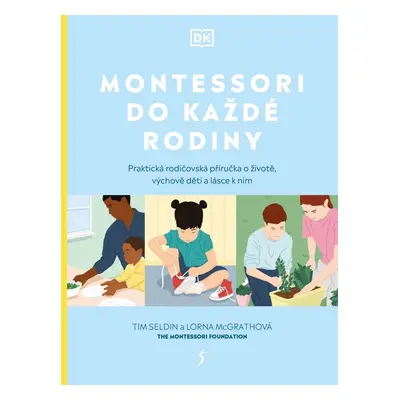 Montessori do každé rodiny - Praktická rodičovská příručka o životě, výchově dětí a lásce k nim 