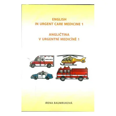 Angličtina v urgentní medicíně 1 / English in Urgent Care Medicine 1, 2. vydání - Irena Baumruk