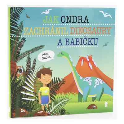 Jak Ondra zachránil dinosaury a babičku - Dětské knihy se jmény - Šimon Matějů