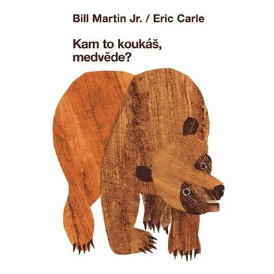 Kam to koukáš, medvěde? - Eric Carle