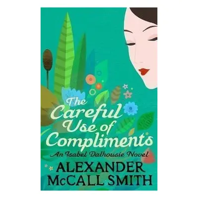 The Careful Use Of Compliments - Smith Alexander McCall