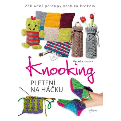 Knooking – pletení na háčku. Základní postupy krok za krokem, 2. vydání - Veronika Hugová