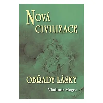 Nová civilizace 8/2 - Obřady lásky (Anastasia 8/2) - Vladimír Megre