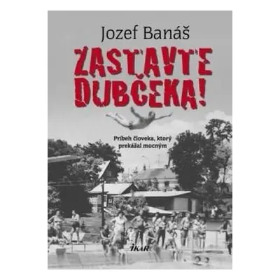 Zastavte Dubčeka! (slovensky) - Jozef Banáš