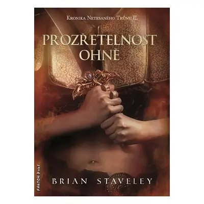 Kronika Netesaného trůnu II. - Prozřetelnost ohně - Brian Staveley