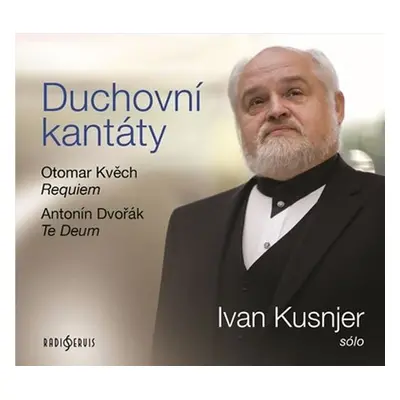 Duchovní kantáty: Sólo Ivan Kusnjer (Otomar Kvěch, Antonín Dvořák) - CDmp3 - Ivan Kusnjer