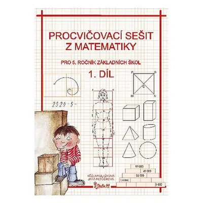 Procvičovací sešit z matematiky pro 5. ročník základních škol (1. díl) - Jana Potůčková