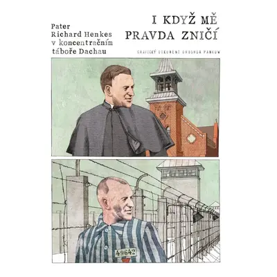 I když mě pravda zničí - Pater Richard Henkes v koncentračním táboře v Dachau - Drushba Pankow