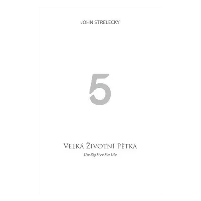 Velká životní pětka / The Big Five for Life - John Strelecky