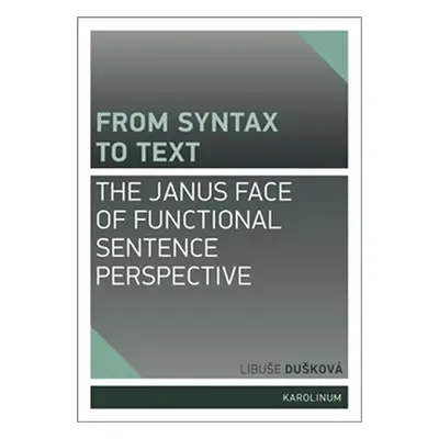 From syntax to Text: the Janus face of Functional Sentence Perspective - Libuše Dušková