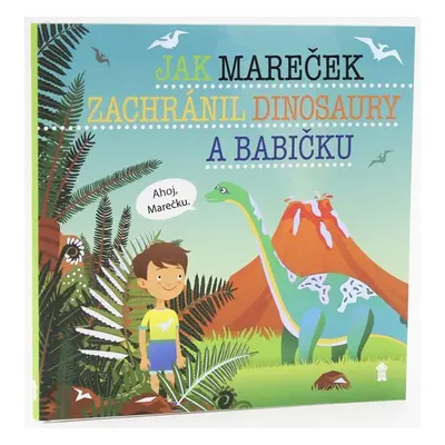 Jak Mareček zachránil dinosaury a babičku - Dětské knihy se jmény - Šimon Matějů