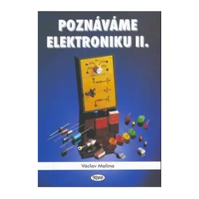 Poznáváme elektroniku II. - Václav Malina