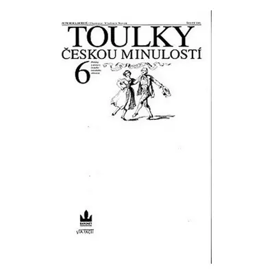 Toulky českou minulostí 6 - Příběhy a postavy českého národního obrození - Petr Hora-Hořejš