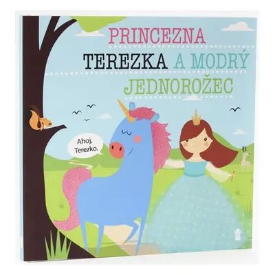 Princezna Terezka a modrý jednorožec - Dětské knihy se jmény - Lucie Šavlíková