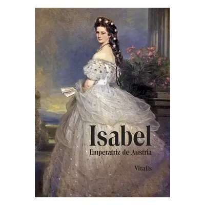 Isabel - Emperatriz de Austria (španělsky), 2. vydání - Karl Tschuppik