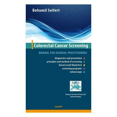 Colorectal Cancer Screening - Manual for general practitioners (AJ) - Bohumil Seifert