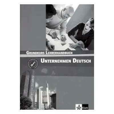 Unternehmen Deutsch Grundkurs - Metodická příručka - Norber Becker