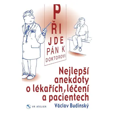 Přijde pán k doktorovi - Nejlepší anekdoty o lékařích, léčení a pacientech - Václav Budinský