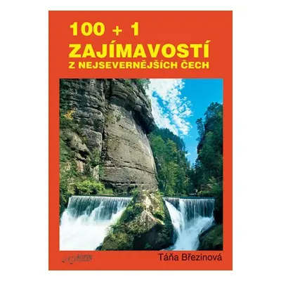 100 + 1 zajmavostí z nejsevernějších Čech - Taťana Březinová