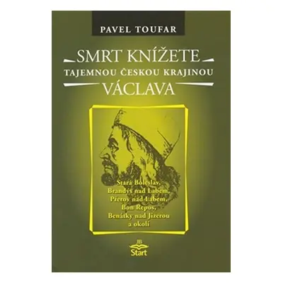 Smrt knížete Václava - Tajemnou českou krajinou - Pavel Toufar