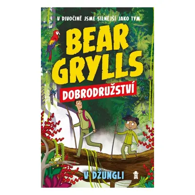 Bear Grylls: Dobrodružství v džungli - Bear Grylls