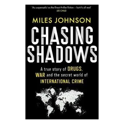 Chasing Shadows: A true story of the Mafia, Drugs and Terrorism - Miles Johnson