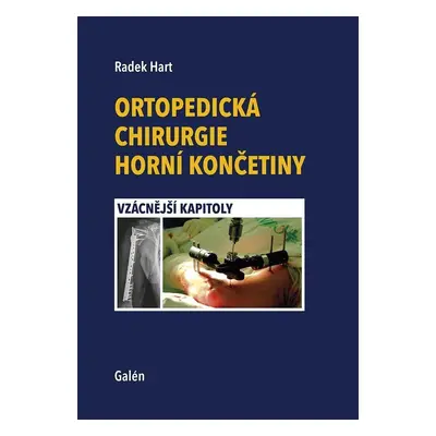 Ortopedická chirurgie horní končetiny - Vzácnější kapitoly - Radek Hart