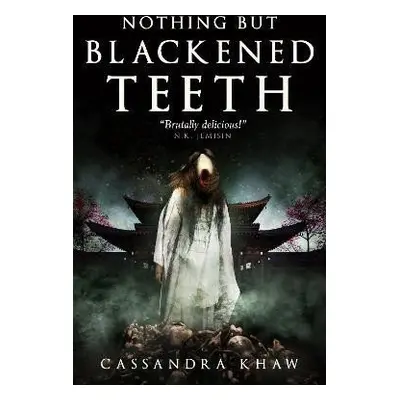 Nothing But Blackened Teeth - Cassandra Khaw