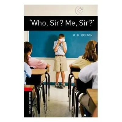 Oxford Bookworms Library 3 Who Sir? Me Sir? (New Edition) - K. M. Peyton