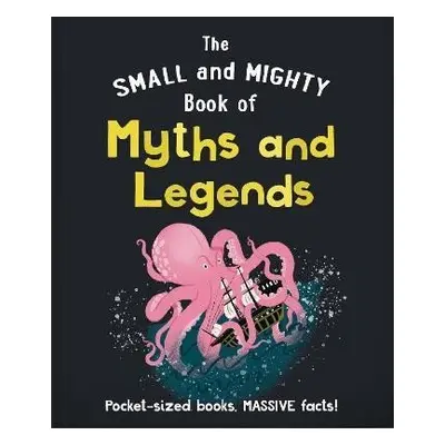 The Small and Mighty Book of Myths and Legends: Pocket-sized books, massive facts! - Hippo! Ora