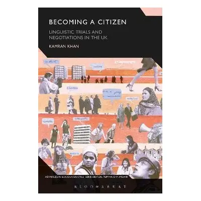 Becoming a Citizen: Linguistic Trials and Negotiations in the UK - Kamran Khan