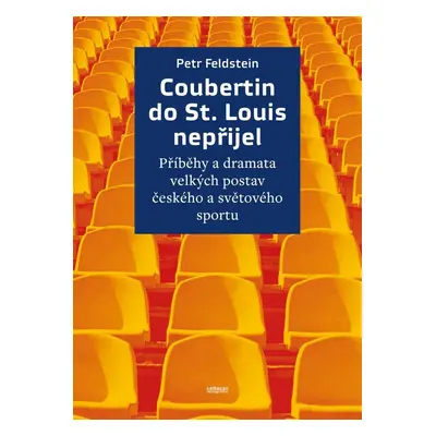 Coubertin do St. Louis nepřijel - Příběhy a dramata velkých postav českého a světového sportu - 