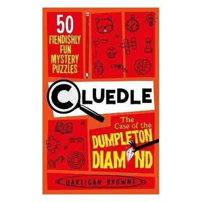 Cluedle - The Case of the Dumpleton Diamond: 50 Fiendishly Fun Mystery Puzzles - Hartigan Browne