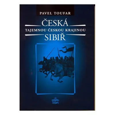 Česká Sibiř - Tajemnou českou krajinou - 2. vydání - Pavel Toufar