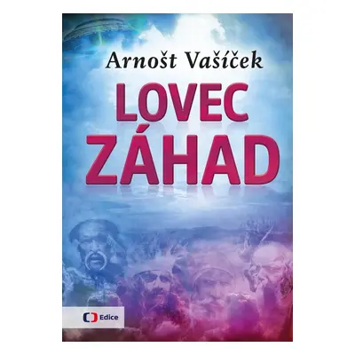 Lovec záhad - Za dobrodružstvím po celém světě - Arnošt Vašíček