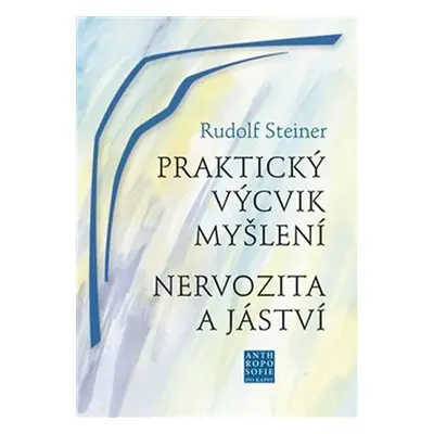 Praktický výcvik myšlení - Nervozita a jáství - Rudolf Steiner