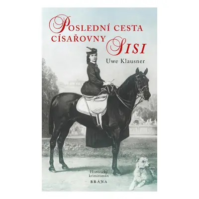 Poslední cesta císařovny Sisi - historický krimiromán - Uwe Klausner