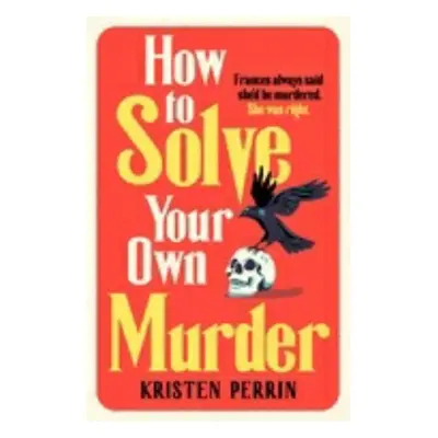 How To Solve Your Own Murder - Kristen Perrin