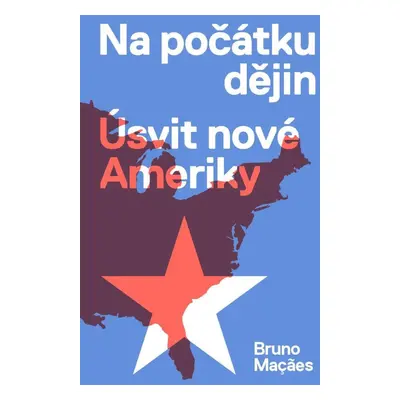 Na počátku dějin - Úsvit nové Ameriky - Bruno Macaes