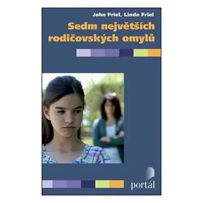 Sedm největších rodičovských omylů - John Friel