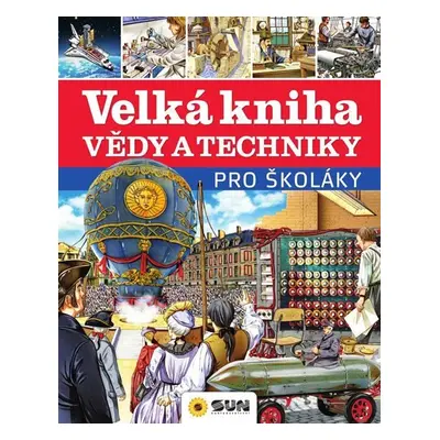 Velká kniha vědy a techniky pro školáky - kolektiv autorů