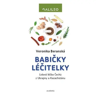 Babičky léčitelky - Lidová léčba Čechů z Ukrajiny a Kazachstánu - Veronika Beranská