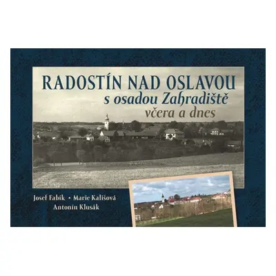 Radostín nad Oslavou s osadou Zahradiště včera a dnes - Josef Fabík