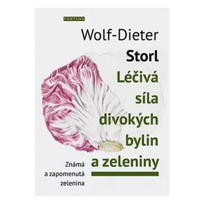 Léčivá síla divokých bylin a zeleniny - Známá a zpomenutá zelenina - Wolf-Dieter Storl