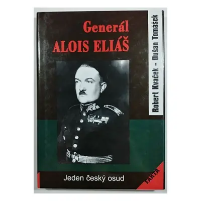 Generál Alois Eliáš - Jeden český osud - Robert Kavček