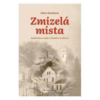 Zmizelá místa - Zaniklé obce a osady v Čechách a na Moravě - Klára Houšková