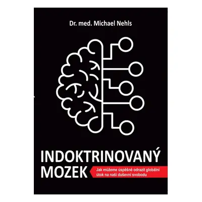 Indoktrinovaný mozek - Jak můžeme úspěšně odrazit globální útok na naši duševní svobodu - Michae