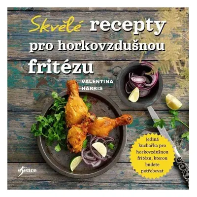 Skvělé recepty pro horkovzdušnou fritézu - Valentina Harris