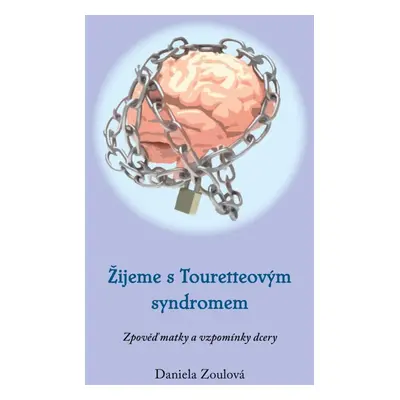 Žijeme s Touretteovým syndromem - Daniela Zoulová