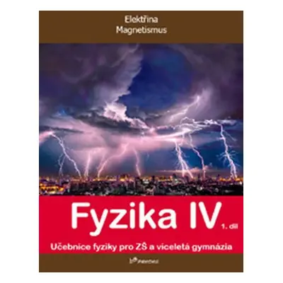 Fyzika IV - 1.díl - Učebnice fyziky pro ZŠ a víceletá gymnázia - kolektiv autorů